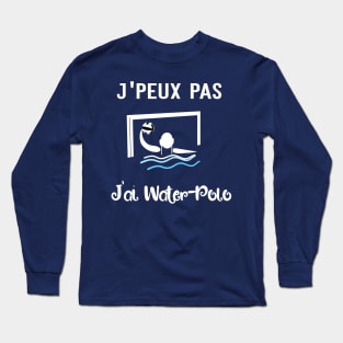 j'peux pas j'ai water polo Long Sleeve T-Shirt